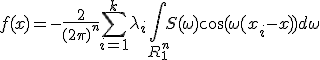 f(x)=-\frac {2}{{(2\pi)}^{n}}\sum^{k}_{i=1}\lambda_i \int\limits_{R_1^n}S(\omega)\cos(\omega(x_i-x))d\omega
